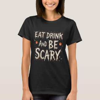 Essen, trinken und Beängstigend sein: ein Hallowee T-Shirt