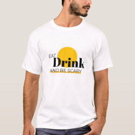 "Essen, trinken und Beängstigend sein: Ihr Celebra T-Shirt