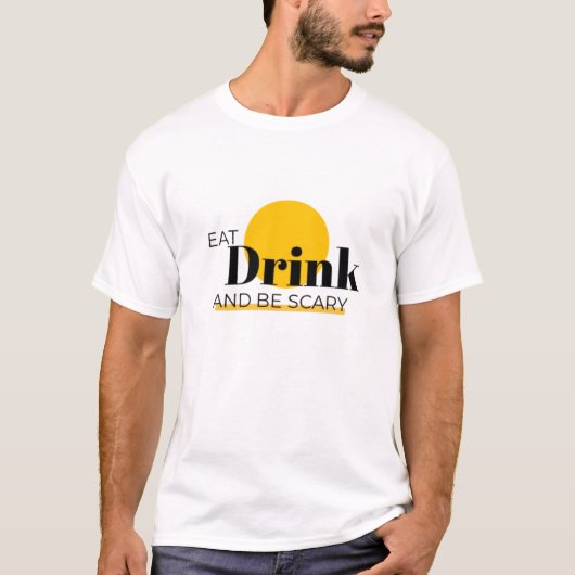 "Essen, trinken und Beängstigend sein: Ihr Celebra T-Shirt (Vorderseite)