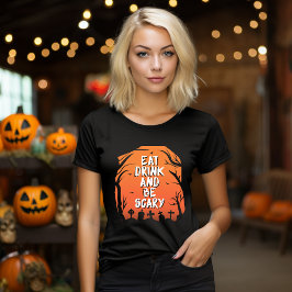 Essen, trinken und Beängstigenden Halloween-T - Sh T-Shirt
