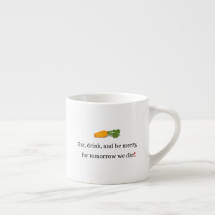 "Essen, trinken und Merken, für morgen essen wir" Espressotasse
