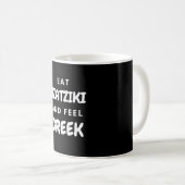 Essen Tzatziki und fühlen Sie griechische Geschenk Kaffeetasse (VorderseiteRechts)