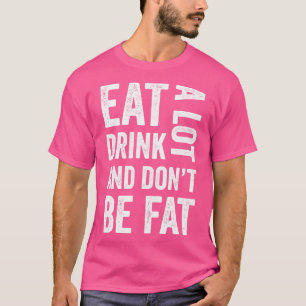 Essen und trinken viel, aber nicht dick lustig T-Shirt