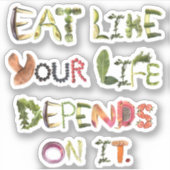 Essen wie dein Leben hängt davon ab Aufkleber (Vorderseite)