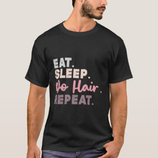 Essend Sleep Do Hair Repeat Friseur Friseur Friseu T-Shirt