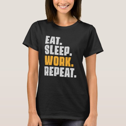 Essensschlafen Arbeit Wiederholung Arbeit Mitarbei T-Shirt (Vorderseite)