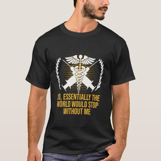 Essentially the World Would Stop Medical Staff Fro T-Shirt (Vorderseite)
