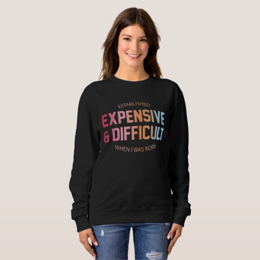 Established Expensive Difficult When I Was Born Qu Sweatshirt (Vorne ganz)