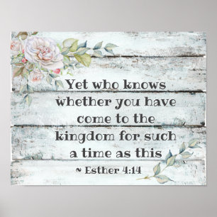 Esther 4:14 ...Come to the kingdom for such a time Poster