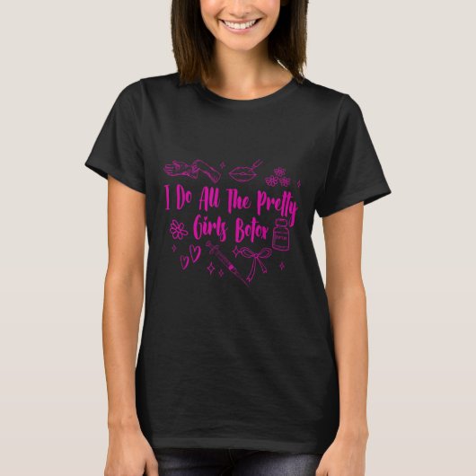 Esthetician Botox Er I Do All The Pretty Girls Bot T-Shirt (Vorderseite)