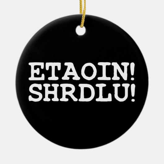 ETAOIN! SHRDLU! KERAMIK ORNAMENT (Vorne)