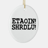 ETAOIN! SHRDLU! KERAMIK ORNAMENT (Rechts)