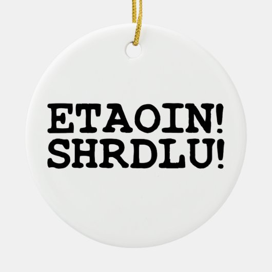 ETAOIN! SHRDLU! KERAMIK ORNAMENT (Vorne)