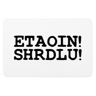 ETAOIN! SHRDLU! MAGNET
