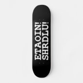 ETAOIN! SHRDLU! SKATEBOARD (Vorderseite)