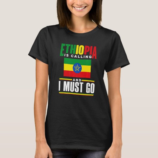 Ethiopia Ethiopian Ethiopia Is Calling And I Must T-Shirt (Vorderseite)