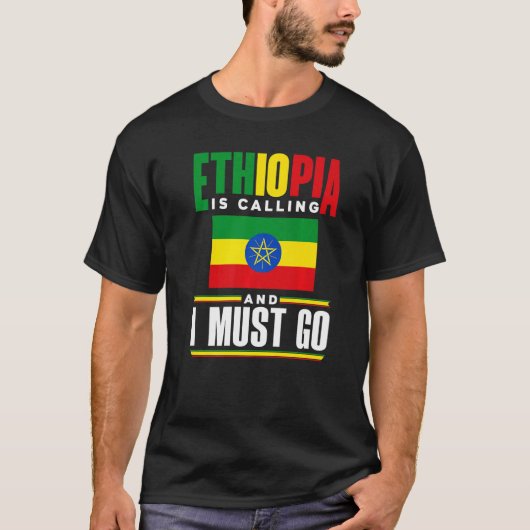 Ethiopia Ethiopian Ethiopia Is Calling And I Must T-Shirt (Vorderseite)