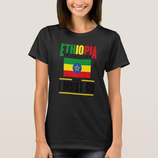 Ethiopia Ethiopian Ethiopia Is Calling And I Must T-Shirt (Vorderseite)