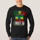 Ethiopia Ethiopian Ethiopia Is Calling And I Must T-Shirt (Vorderseite)