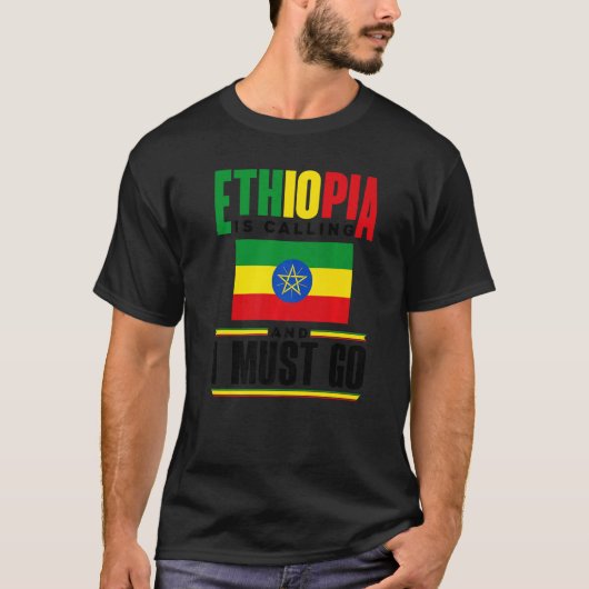 Ethiopia Ethiopian Ethiopia Is Calling And I Must T-Shirt (Vorderseite)