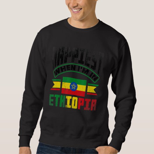 Ethiopia Ethiopian Happiest When Im In Ethiopia Sweatshirt (Vorderseite)