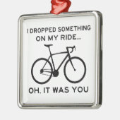 Etwas auf meiner Reise abgestürzt Oh, du hast Radf Ornament Aus Metall (Links)