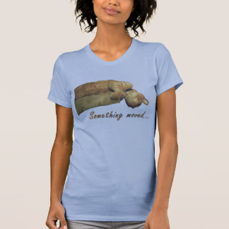 Etwas bewegte sich - T-Shirt