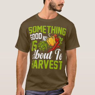 Etwas Gutes, um die Hobbyfarm zu ernten T-Shirt