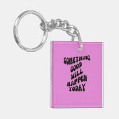 Etwas Gutes wird heute passieren, Inspiration Schlüsselanhänger (Vorderseite links)