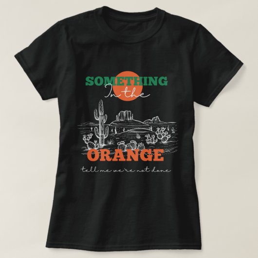 Etwas in der Orange sagt mir, dass wir nicht getan T-Shirt (Design vorne)