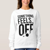 Etwas ist aus - Unbehagen und kryptische Botschaft Sweatshirt (Vorderseite)