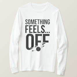 Etwas ist aus - Unbehagen und kryptische Botschaft T-Shirt