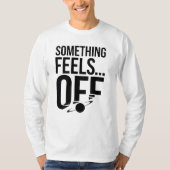 Etwas ist aus - Unbehagen und kryptische Botschaft T-Shirt (Vorderseite)