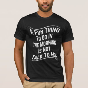 ETWAS LUSTIGES AM MORGEN IST, NICHT MIT MIR ZU SPR T-Shirt