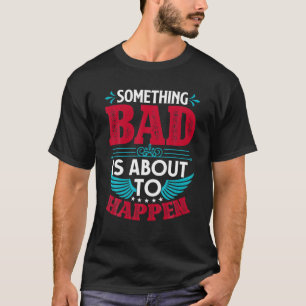 Etwas Schlechtes ist dabei, lustige Zitatgeschenke T-Shirt