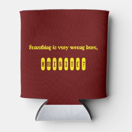 Etwas stimmt nicht, Amirite Cooler Dosenkühler (Vorderseite)