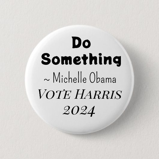 Etwas tun | Michelle Obama Sprichwort | Vote Harri Button (Vorderseite)