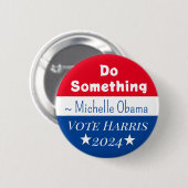Etwas tun | Michelle Obama Sprichwort | Vote Harri Button (Vorne & Hinten)