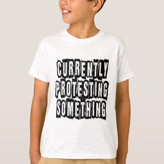 Etwas z.Z. protestieren T-Shirt