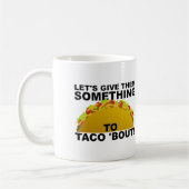 Etwas zu Taco 'Bout Funny Mug Kaffeetasse (Links)
