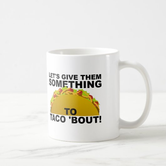 Etwas zu Taco 'Bout Funny Mug Kaffeetasse (Rechts)