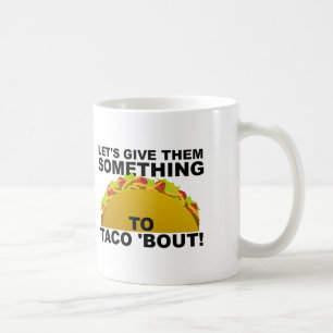 Etwas zum Taco 'Bout Lustigen Becher Kaffeetasse