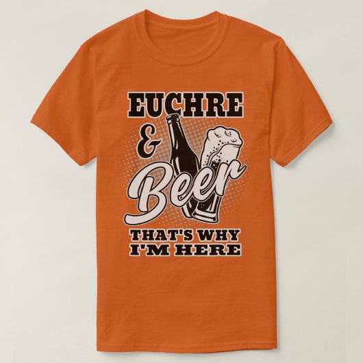 Euchre and Beer hats Warum ich hier bin T-Shirt (Design vorne)