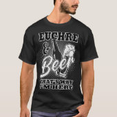 Euchre and Beer ist es, warum ich hier bin T-Shirt (Vorderseite)