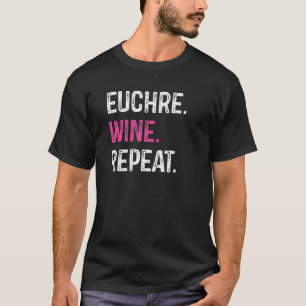 Euchre-Wein-Wiederholung Euchre-Kartenspiel-Spiele T-Shirt