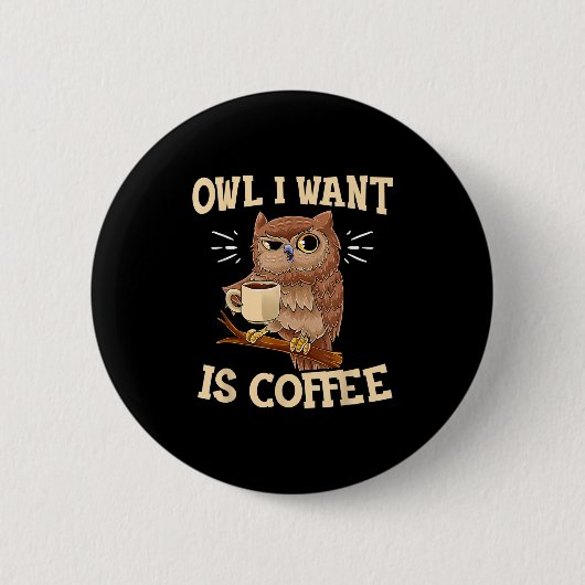 Eule, die ich Gewollt habe, ist Kaffee Funny Coffe Button (Vorderseite)