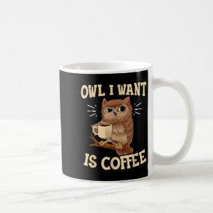 Eule, die ich Gewollt habe, ist Kaffee Funny Coffe Kaffeetasse