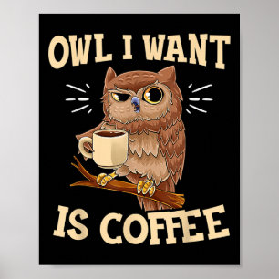 Eule, die ich Gewollt habe, ist Kaffee Funny Coffe Poster