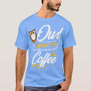 Eule, die ich Gewollt habe, ist Kaffee T-Shirt