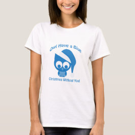 Eule hat ein blaues Weihnachten ohne euch T-Shirt